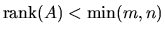 $\mbox{rank}(A) < \min(m,n)$