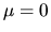 $\mu = 0$