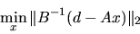 \begin{displaymath}\min_x \Vert B^{-1}(d-Ax) \Vert _2 \end{displaymath}