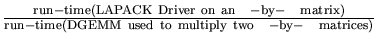 $\frac{\rm run-time(LAPACK~Driver~on~an~{\it n}-by-{\it n}~matrix)}{\rm run-time(DGEMM~used~to~multiply~two~{\it n}-by-{\it n}~matrices)}$