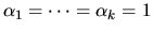 $\alpha_1 = \cdots = \alpha_k = 1$