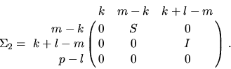 \begin{displaymath}
\Sigma_2 = \bordermatrix{ & k & m-k & k+l-m \cr
\hfill m-k ...
... & 0 \cr
k+l-m & 0 & 0 & I \cr
\hfill p-l & 0 & 0 & 0 } \; .
\end{displaymath}