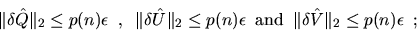 \begin{displaymath}
\Vert \delta \hat{Q} \Vert _2 \leq p(n) \epsilon \; \; , \; ...
...\; \;
\Vert \delta \hat{V} \Vert _2 \leq p(n) \epsilon \; \; ;
\end{displaymath}