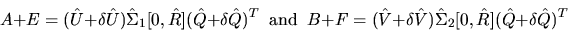 \begin{displaymath}
A + E = ( \hat{U} + \delta \hat{U} ) \hat{\Sigma}_1 [ 0, \ha...
...V} ) \hat{\Sigma}_2 [ 0, \hat{R}] (\hat{Q} + \delta \hat{Q})^T
\end{displaymath}