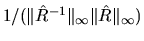 $1/ (\Vert \hat{R}^{-1} \Vert _{\infty} \Vert \hat{R} \Vert _{\infty})$