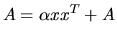 $A = \alpha x x^T + A$