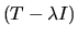 $(T - \lambda I)$