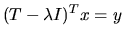 $(T - \lambda I)^T x = y$