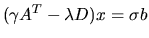 $(\gamma A^T - \lambda D) x = \sigma b$