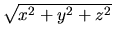 $ \sqrt{x^2 + y^2 + z^2}$