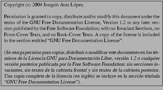 \fbox{
\par
\begin{minipage}[h]{11cm}
\par
\small\mdseries
\par
Copyright (c) 20...
... secci�n titulada \lq\lq GNU
Free Documentation License'').
\par
\end{minipage}\par
}