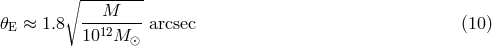 ∘ ---M---- 𝜃E &asymp; 1.8 --12----arcsec (10 ) 10 M ⊙