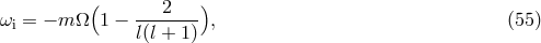 ( 2 ) &omega;i = &minus; m &Omega; 1 &minus; -------- , (55 ) l(l + 1)
