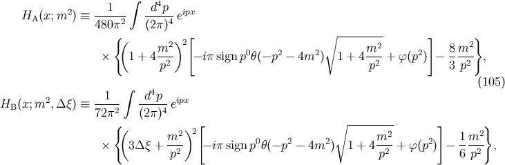 ∫ 2 --1--- -d4p-- ipx HA (x;m ) ≡ 480π2 (2π )4 e { [ ∘ --------- ] } ( m2 )2 m2 8 m2 × 1 + 4--2 − iπ signp0θ(− p2 − 4m2 ) 1 + 4--2 + ϕ (p2) − ---2- , p p 3 p ∫ (105 ) 2 --1-- -d4p-- ipx HB (x;m ,Δ ξ) ≡ 72π2 (2π)4 e { [ ∘ --------- ] } ( m2 )2 m2 1 m2 × 3Δ ξ + --2 − iπ sign p0θ(− p2 − 4m2 ) 1 + 4--2 + ϕ(p2) − ---2- , p p 6 p