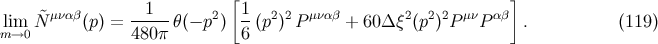 [ ] lim N&tidle;μναβ(p) = --1-- θ(− p2) 1-(p2)2P μναβ + 60 Δ ξ2(p2)2P μνP αβ . (119 ) m→0 480 π 6