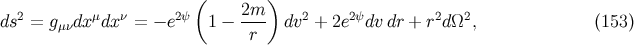 ( ) 2 &mu; &nu; 2&psi; 2m 2 2&psi; 2 2 ds = g&mu;&nu;dx dx = &minus; e 1 &minus; -r-- dv + 2e dvdr + r d &Omega; , (153 )