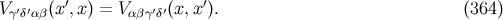 V &gamma;&prime;&delta;&prime;&alpha;&beta;(x &prime;,x) = V &alpha;&beta;&gamma;&prime;&delta;&prime;(x, x&prime;). (364 )