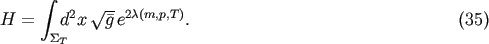 integral 2 V~ -- 2c(m,p,T ) H = d x g e . (35) ST