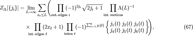 sum ( prod V~ ------- prod ZD[{ji}] = lim (-1)2ji 2ji + 1 /\(L) -1 L--&amp;gt;o o xe&amp;lt;L ext.edges:i in{t.vertices }) prod prod sum 6 j(t) j1(t) j2(t) j3(t) &times; (2xl + 1) (- 1) i=1 i j (t) j (t) j (t) , (67) int.edges:l tetra:t 4 5 6