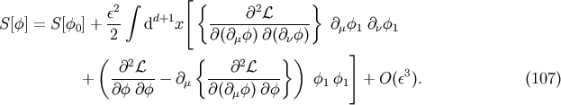 [ e2 integral { @2L } S[f] = S[f0] + -- dd+1x -------------- @mf1 @nf1 2 @(@mf) @(@nf) ( 2 { 2 } ) ] + -@-L--- @ ---@--L--- f f + O(e3). (107) @f @f m @(@mf) @f 1 1