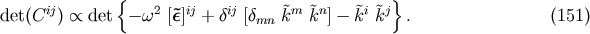 ij { 2 ij ij m n i j} det(C ) oc det -w [~e] + d [dmn ~k ~k ] - ~k ~k . (151)