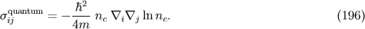 quantum h2 sij = - ----nc \~/ i\ ~/ j lnnc. (196) 4m