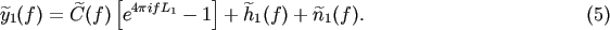[ 4pifL1 ] y1(f) = C(f ) e - 1 + h1(f) + n1(f ). (5)