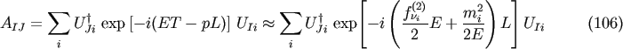 sum sum [ ( (2) 2) ] A = U &amp;#8224; exp [- i(ET - pL)] U ~~ U&amp;#8224; exp - i fni-E + m-i L U (106) IJ Ji Ii Ji 2 2E Ii i i