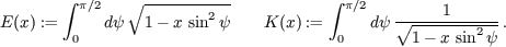 integral p/2 V~ -------2-- integral p/2 1 E(x) := dy 1 -x sin y K(x) := dy V~ -------2--. 0 0 1- x sin y