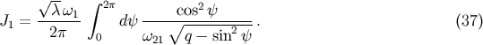 V~ -- integral 2p 2 J1 = --c-w1 dy --- V~ -cos-y-----. (37) 2p 0 w21 q- sin2 y