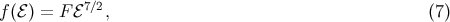 f(ℰ ) = F ℰ 7∕2, (7 )