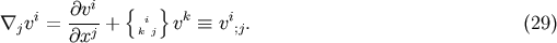 i &amp;#x007B; &amp;#x007D; &amp;#x2207;jvi = -&amp;#x2202;v- + kij vk &amp;#x2261; vi;j. &amp;#x0028;29 &amp;#x0029; &amp;#x2202;xj