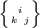 { } i k j