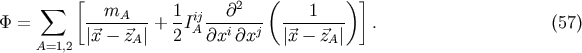 &amp;#x2211; &amp;#x005B; 2 &amp;#x0028; &amp;#x0029;&amp;#x005D; &amp;#x03A6; = ---mA--- + 1-Iij---&amp;#x2202;---- ---1---- . &amp;#x0028;57 &amp;#x0029; &amp;#x007C;&amp;#x20D7;x &amp;#x2212; &amp;#x20D7;zA&amp;#x007C; 2 A&amp;#x2202;xi &amp;#x2202;xj &amp;#x007C;&amp;#x20D7;x &amp;#x2212; &amp;#x20D7;zA&amp;#x007C; A=1,2
