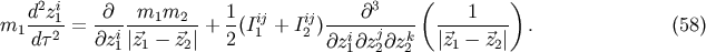 d2zi &amp;#x2202; m m 1 &amp;#x2202;3 &amp;#x0028; 1 &amp;#x0029; m1 ---1-= ------1--2- + --&amp;#x0028;Iij1 + Ii2j&amp;#x0029;-----j---- -------- . &amp;#x0028;58 &amp;#x0029; d &amp;#x03C4;2 &amp;#x2202;zi1&amp;#x007C;&amp;#x20D7;z1 &amp;#x2212; &amp;#x20D7;z2&amp;#x007C; 2 &amp;#x2202;zi1&amp;#x2202;z2&amp;#x2202;zk2 &amp;#x007C;&amp;#x20D7;z1 &amp;#x2212; &amp;#x20D7;z2&amp;#x007C;