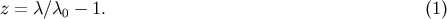 z = &amp;#x03BB;&amp;#x2215;&amp;#x03BB;0 &amp;#x2212; 1. &amp;#x0028;1 &amp;#x0029;