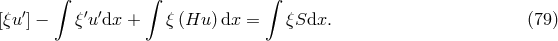&int; &int; &int; &prime; &prime; &prime; [&xi;u ] &minus; &xi; udx + &xi; (Hu )dx = &xi;Sdx. (79 )
