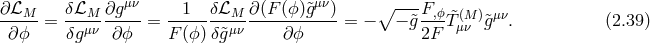∂ℒM δℒM ∂g μν 1 δℒM ∂(F (ϕ)&tidle;gμν) ∘ --- F,ϕ ----- = ---μν-----= --------μν----------- = − − &tidle;g ---&tidle;T(μMν )&tidle;gμν. (2.39 ) ∂ϕ δg ∂ϕ F (ϕ)δg&tidle; ∂ ϕ 2F