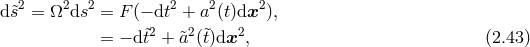2 2 2 2 2 2 d&tidle;s = Ω ds = F (− dt + a (t)dx ), = − d&tidle;t2 + &tidle;a2 (&tidle;t)dx2, (2.43 )