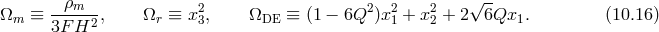 --&rho;m-- 2 2 2 2 &radic;-- &Omega;m &equiv; 3F H2 , &Omega;r &equiv; x 3, &Omega;DE &equiv; (1 &minus; 6Q )x1 + x2 + 2 6Qx1. (10.16 )