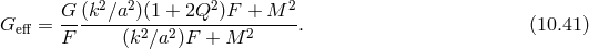 G (k2∕a2)(1 + 2Q2 )F + M 2 Geff = ---------2--2--------2-----. (10.41 ) F (k ∕a )F + M