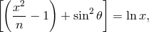 [( ) ] x2 ---&minus; 1 + sin2 𝜃 = lnx, n