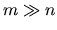 $m \gg n$