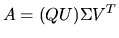 $A = (QU) \Sigma V^T$