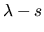 $\lambda - s$