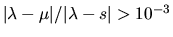 $\vert\lambda - \mu\vert/\vert\lambda - s\vert > 10^{-3}$