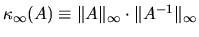 $\kappa_{\infty}(A) \equiv \Vert A\Vert _{\infty}\cdot \Vert A^{-1}\Vert _{\infty}$