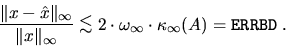 \begin{displaymath}
\frac{\Vert x- \hat{x} \Vert _{\infty}}{\Vert x \Vert _{\inf...
...dot \omega_{\infty}\cdot \kappa_{\infty}(A) = {\tt ERRBD} \; .
\end{displaymath}