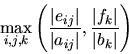 \begin{displaymath}
\max_{i,j,k} \left( \frac{\vert e_{ij} \vert}{\vert a_{ij}\vert} ,
\frac{\vert f_{k} \vert}{\vert b_{k}\vert} \right)
\end{displaymath}