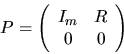 \begin{displaymath}
P = \left( \begin{array}{cc} I_m & R \\ 0 & 0 \end{array} \right)
\end{displaymath}